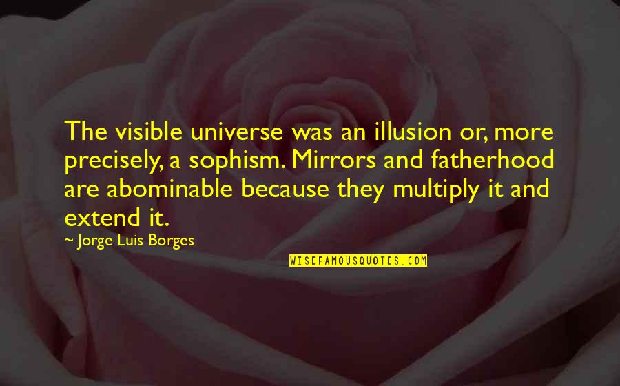 Appello Significato Quotes By Jorge Luis Borges: The visible universe was an illusion or, more