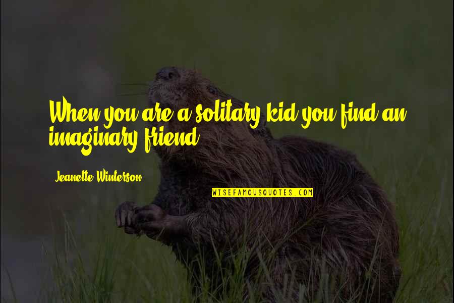 Appelstroop Quotes By Jeanette Winterson: When you are a solitary kid you find