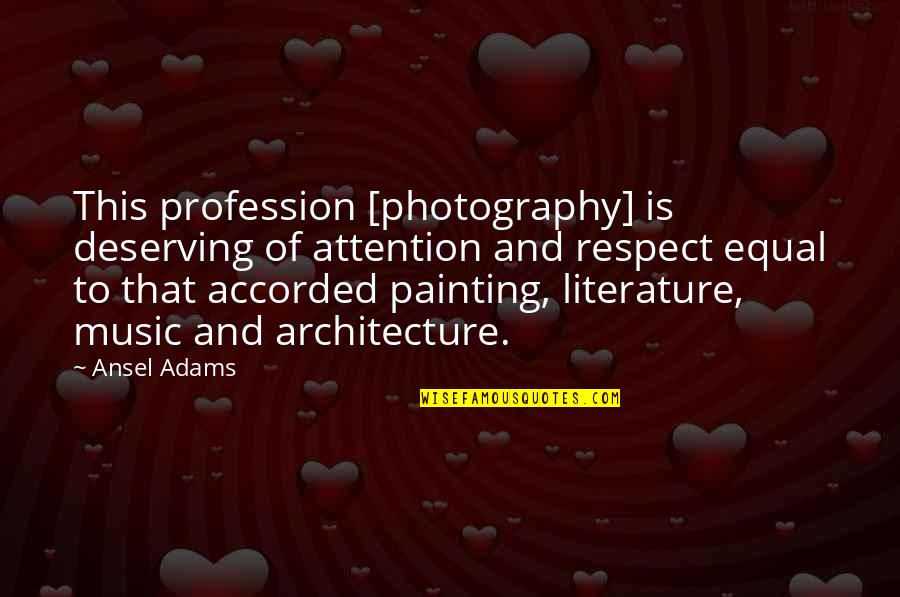 Appiani Stephen Quotes By Ansel Adams: This profession [photography] is deserving of attention and