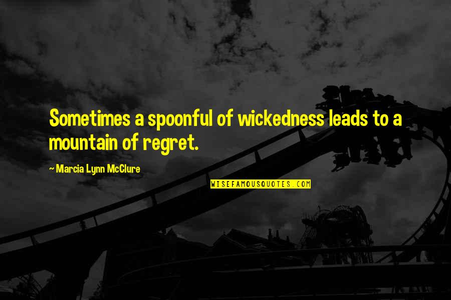 Applauded Pronunciation Quotes By Marcia Lynn McClure: Sometimes a spoonful of wickedness leads to a