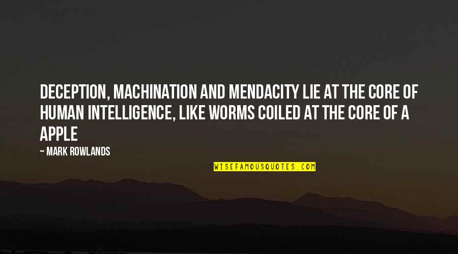 Apple Core Quotes By Mark Rowlands: Deception, machination and mendacity lie at the core