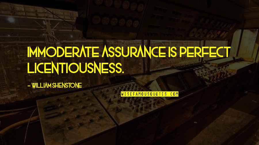 Apple Picking Funny Quotes By William Shenstone: Immoderate assurance is perfect licentiousness.