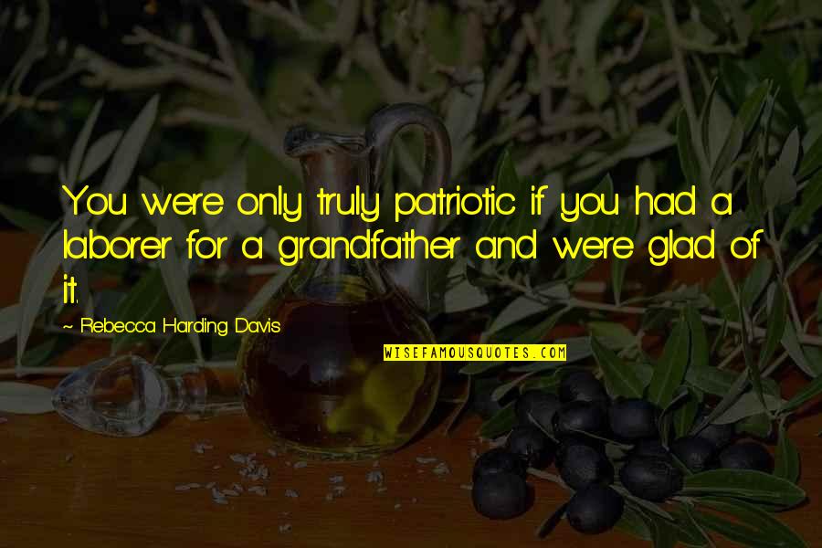 Apple Tree Yard Quotes By Rebecca Harding Davis: You were only truly patriotic if you had