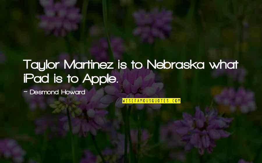 Applescript Manual Quotes By Desmond Howard: Taylor Martinez is to Nebraska what iPad is