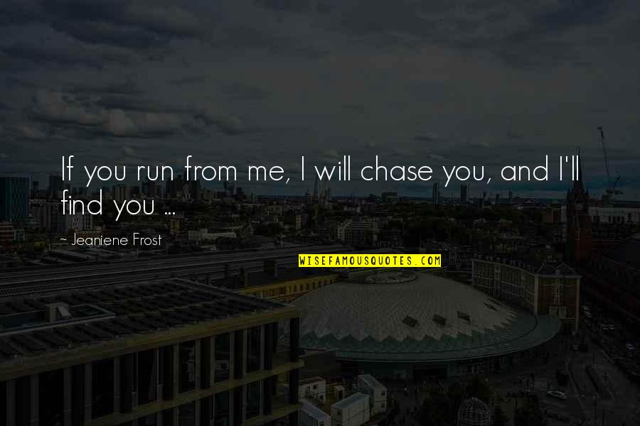 Application That Makes Quotes By Jeaniene Frost: If you run from me, I will chase