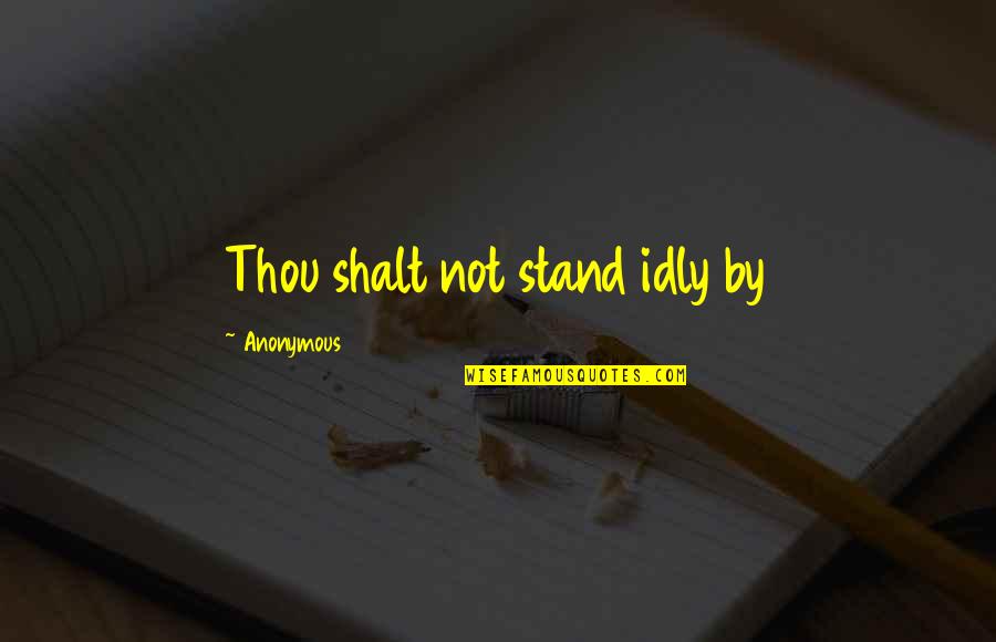 Applicative Linguistics Quotes By Anonymous: Thou shalt not stand idly by