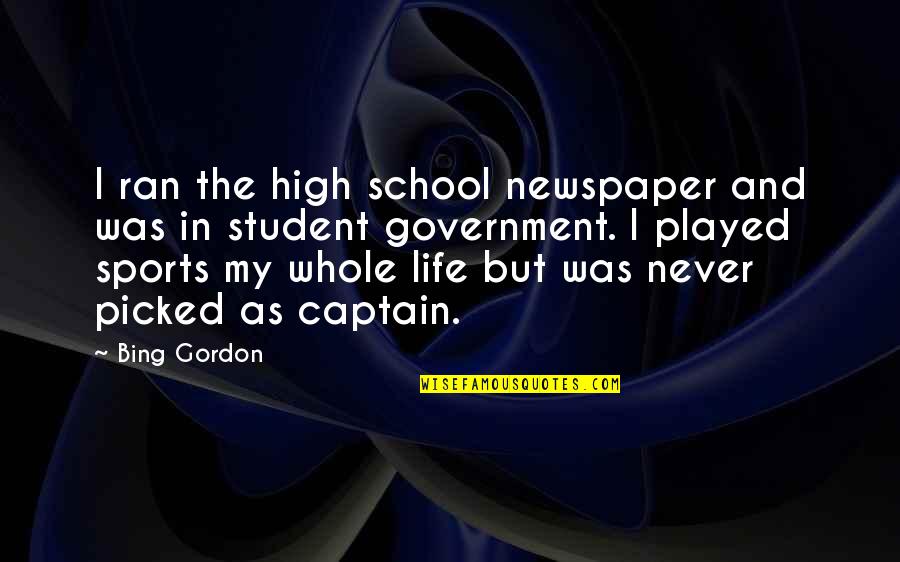 Applied Faith Quotes By Bing Gordon: I ran the high school newspaper and was