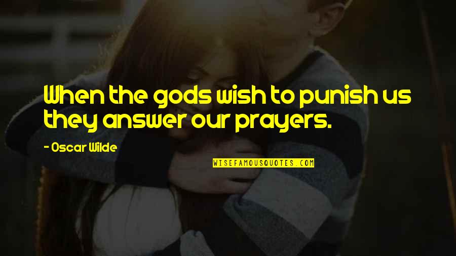 Applied Sciences Quotes By Oscar Wilde: When the gods wish to punish us they