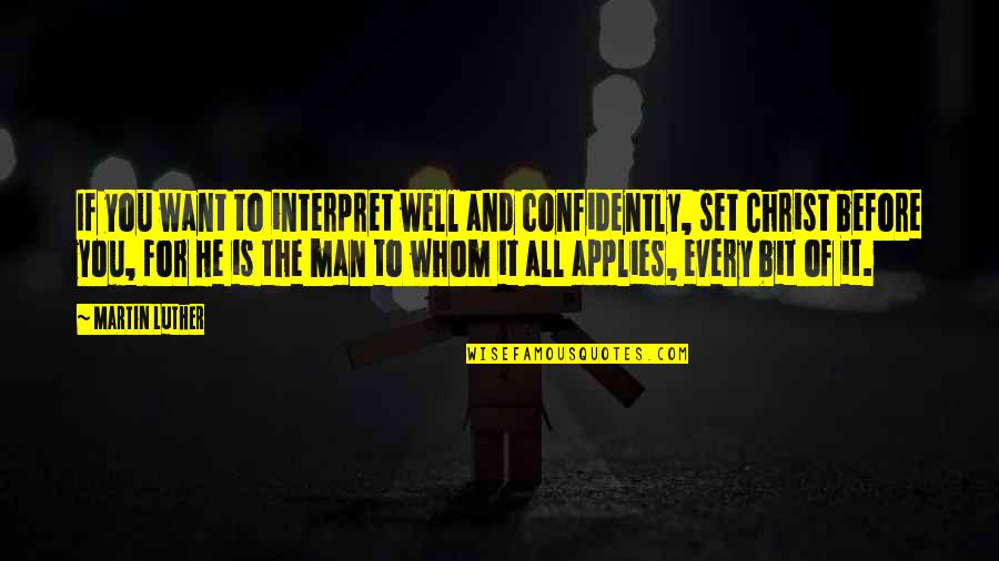 Applies To You Quotes By Martin Luther: If you want to interpret well and confidently,