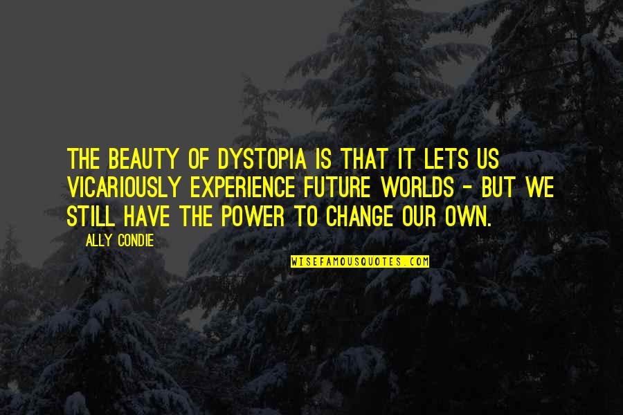 Appreciating Differences Quotes By Ally Condie: The beauty of dystopia is that it lets