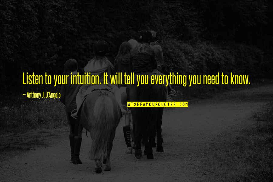 Appreciation From Work Quotes By Anthony J. D'Angelo: Listen to your intuition. It will tell you