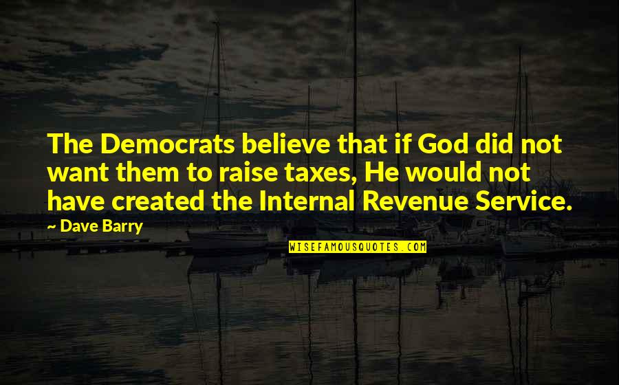 Appreciation Life Is Short Quotes By Dave Barry: The Democrats believe that if God did not