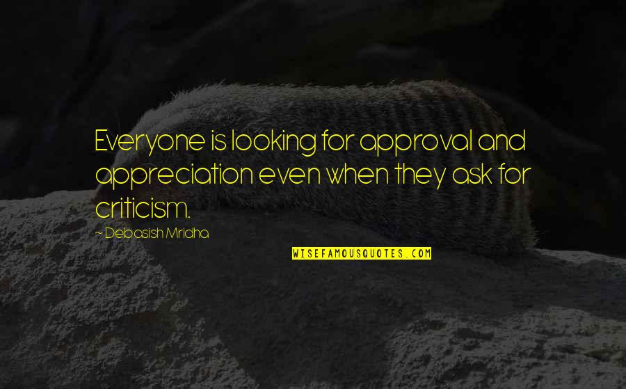 Appreciation Quotes Quotes By Debasish Mridha: Everyone is looking for approval and appreciation even