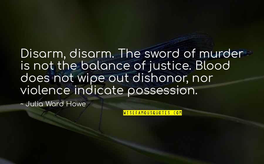 Appreciatite Quotes By Julia Ward Howe: Disarm, disarm. The sword of murder is not