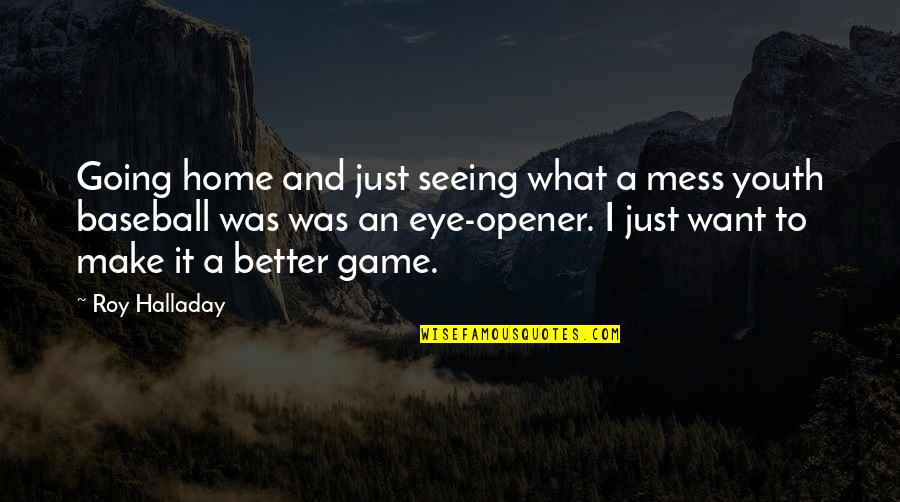 Apprenticeship Of Duddy Kravitz Important Quotes By Roy Halladay: Going home and just seeing what a mess