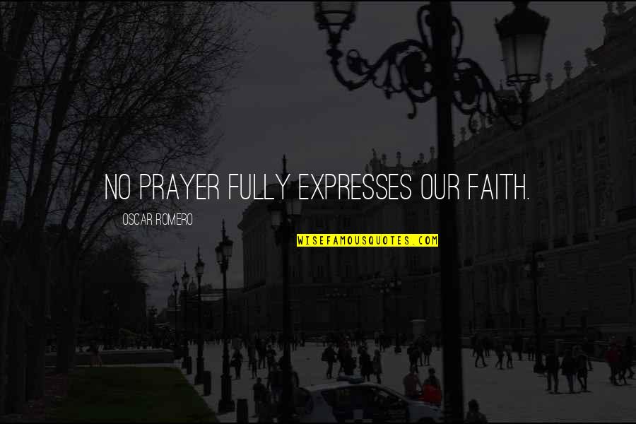 Approfondies Quotes By Oscar Romero: No prayer fully expresses our faith.