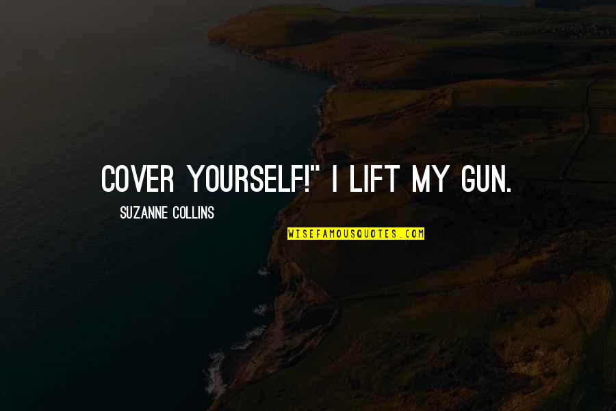 Appropriate And Inappropriate Quotes By Suzanne Collins: Cover yourself!" I lift my gun.