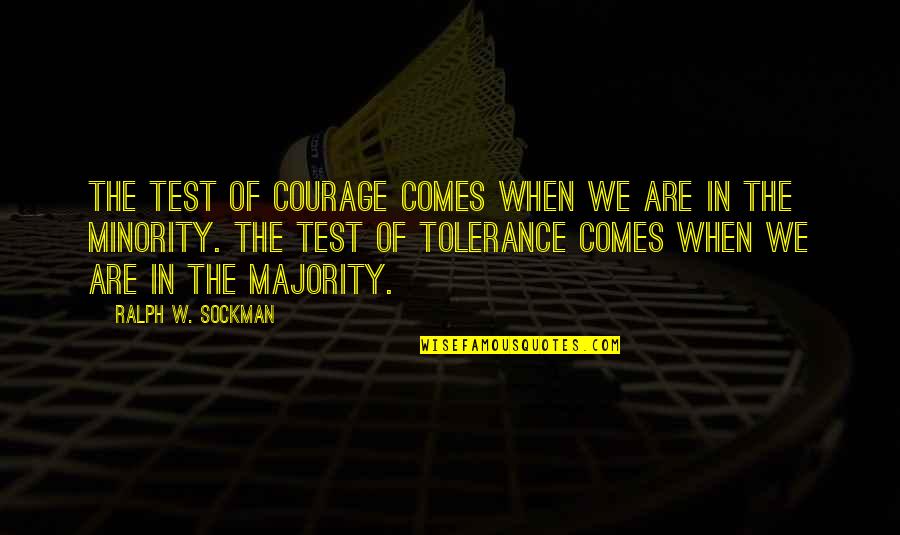 Approximates Quotes By Ralph W. Sockman: The test of courage comes when we are