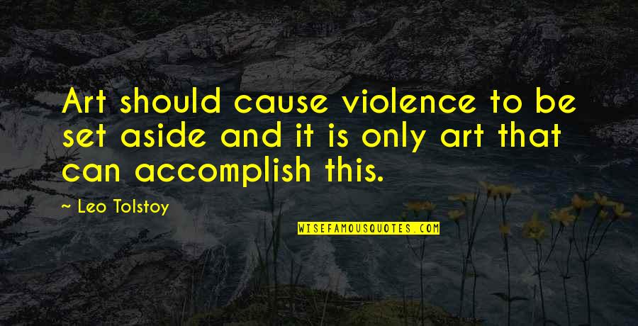 Appui Quotes By Leo Tolstoy: Art should cause violence to be set aside