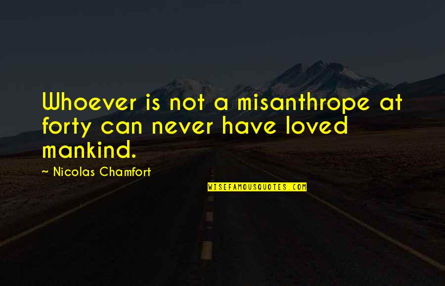 Apresentou Quotes By Nicolas Chamfort: Whoever is not a misanthrope at forty can