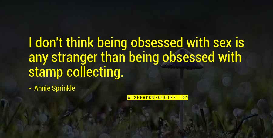 Apresurarse In English Quotes By Annie Sprinkle: I don't think being obsessed with sex is