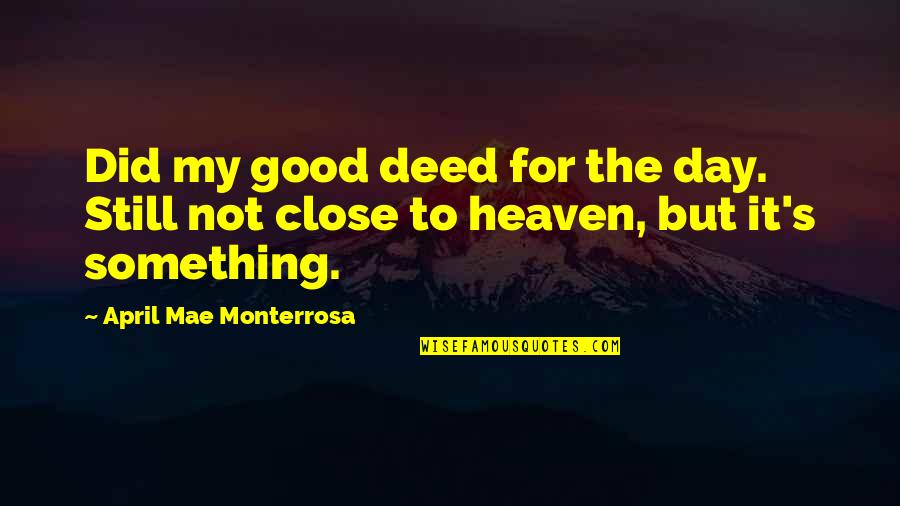 April 1 Quotes By April Mae Monterrosa: Did my good deed for the day. Still