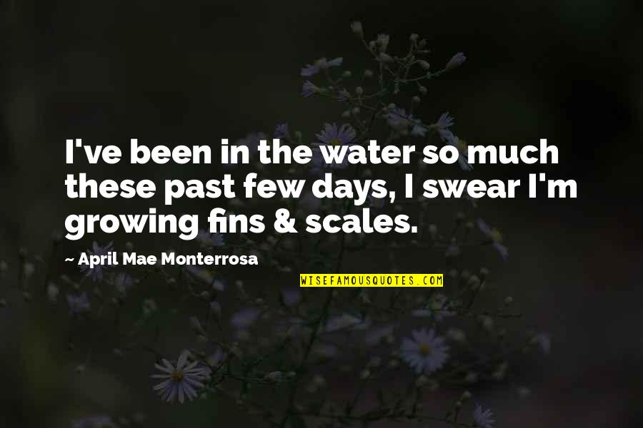 April 1 Quotes By April Mae Monterrosa: I've been in the water so much these