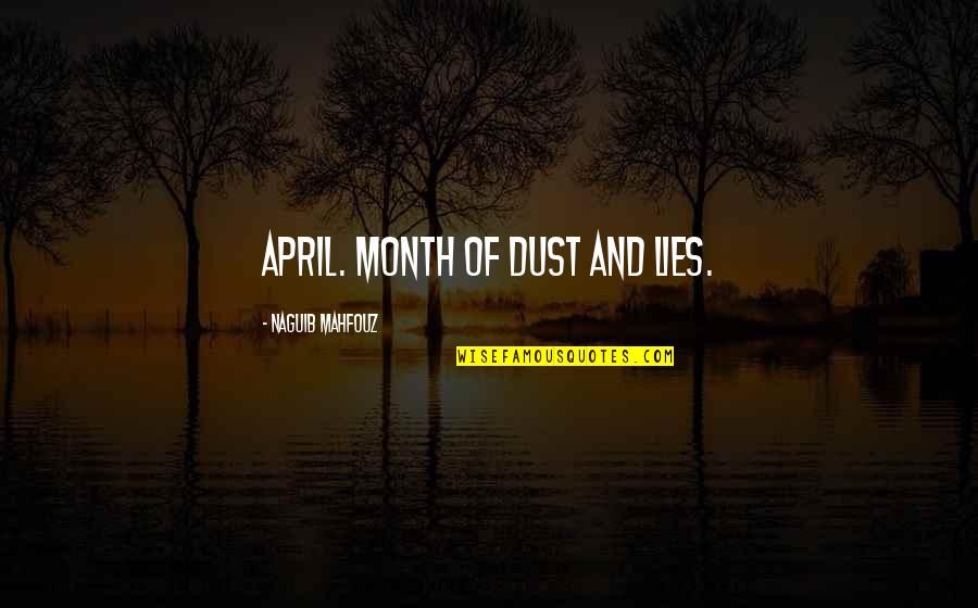 April Quotes By Naguib Mahfouz: April. Month of dust and lies.