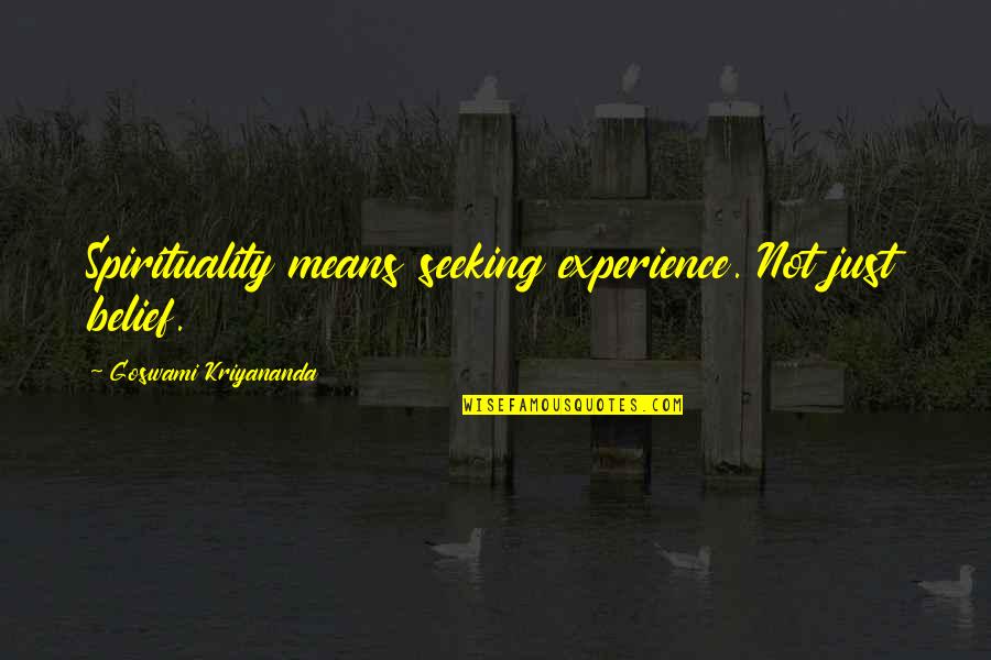 Apriorist Quotes By Goswami Kriyananda: Spirituality means seeking experience. Not just belief.