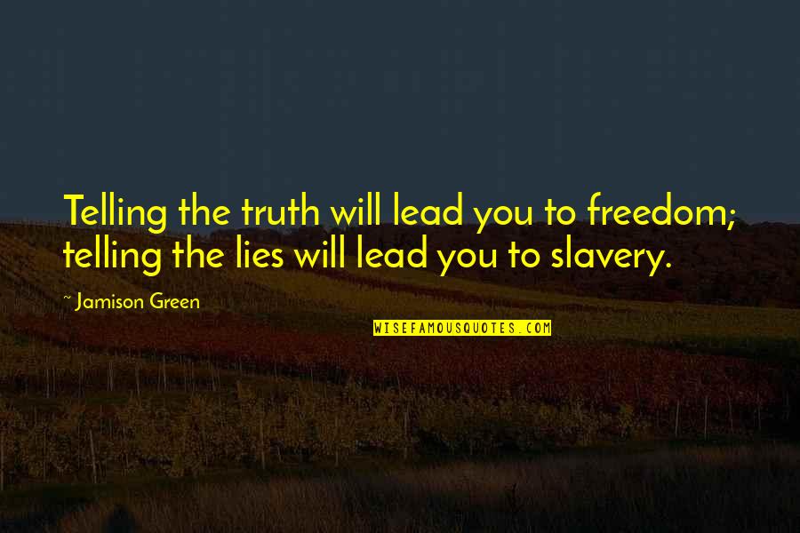 Apropied Quotes By Jamison Green: Telling the truth will lead you to freedom;