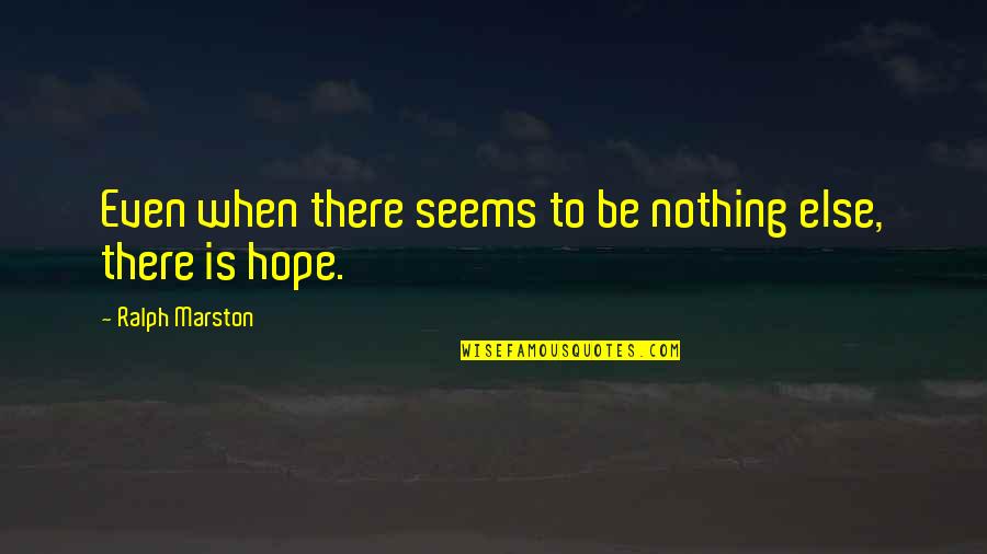 Aproveitar Quotes By Ralph Marston: Even when there seems to be nothing else,