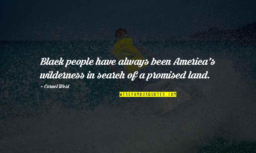 Aptness Define Quotes By Cornel West: Black people have always been America's wilderness in