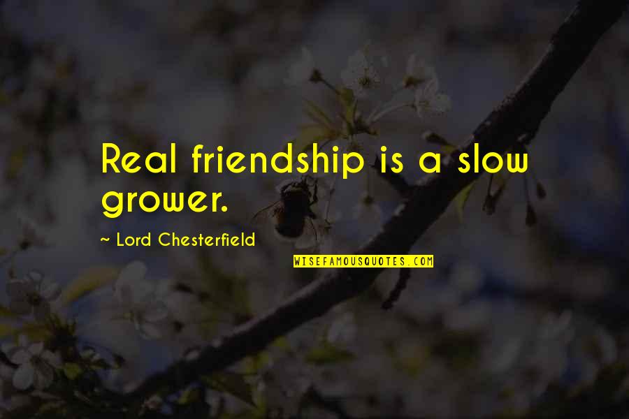 Aquaculture Research Quotes By Lord Chesterfield: Real friendship is a slow grower.