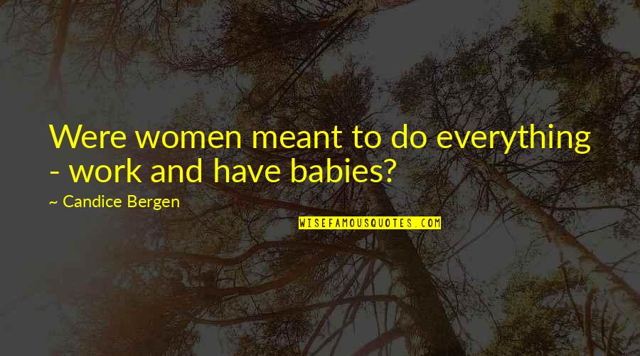 Arabization Policy Quotes By Candice Bergen: Were women meant to do everything - work