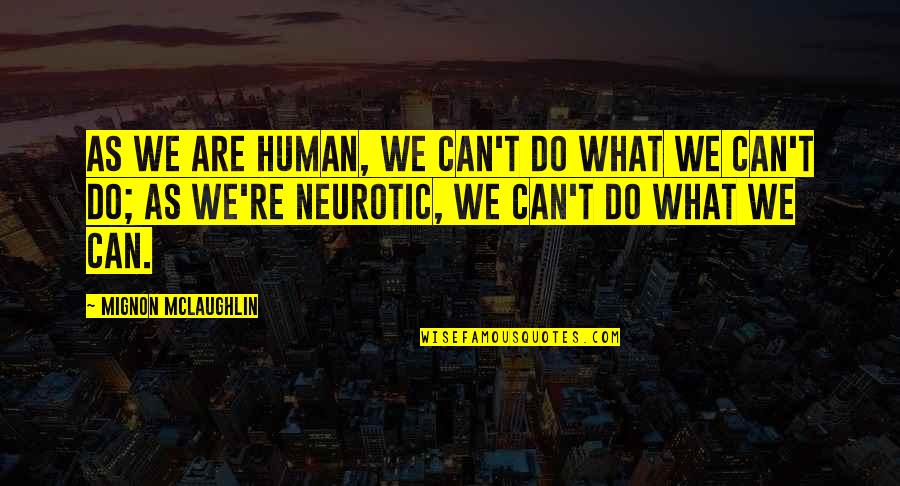 Araby Important Quotes By Mignon McLaughlin: As we are human, we can't do what