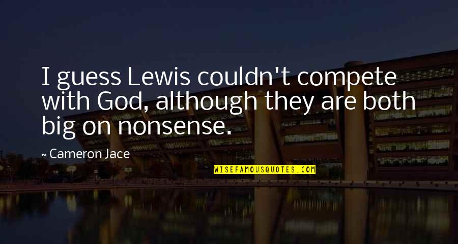 Aracyphylis Quotes By Cameron Jace: I guess Lewis couldn't compete with God, although