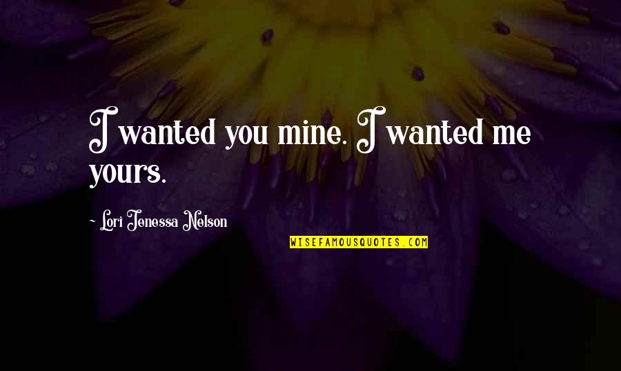 Aradhya Drama Quotes By Lori Jenessa Nelson: I wanted you mine. I wanted me yours.