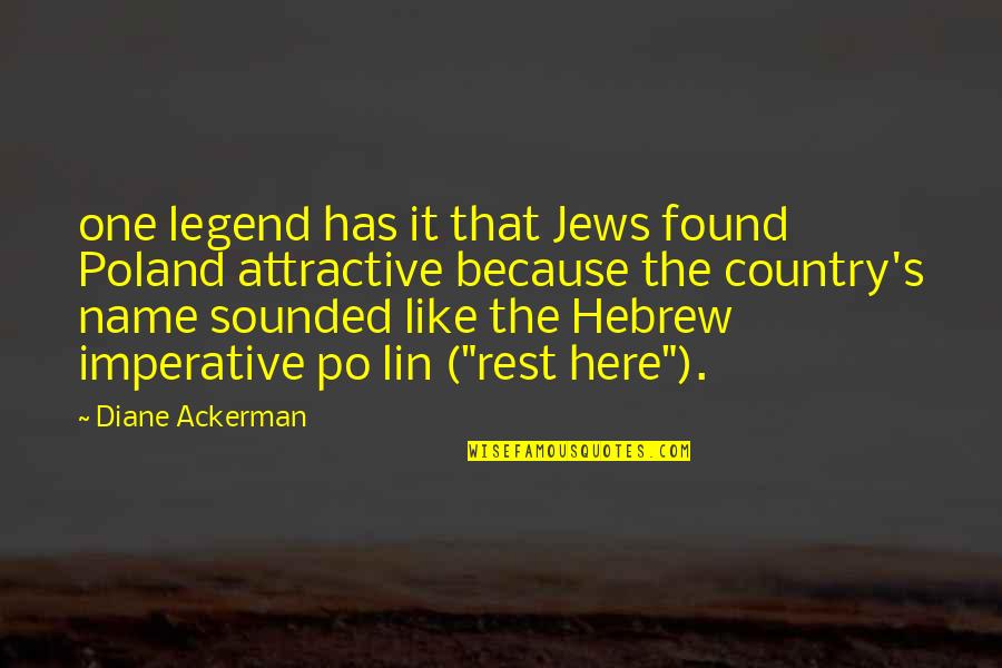 Arado 232 Quotes By Diane Ackerman: one legend has it that Jews found Poland