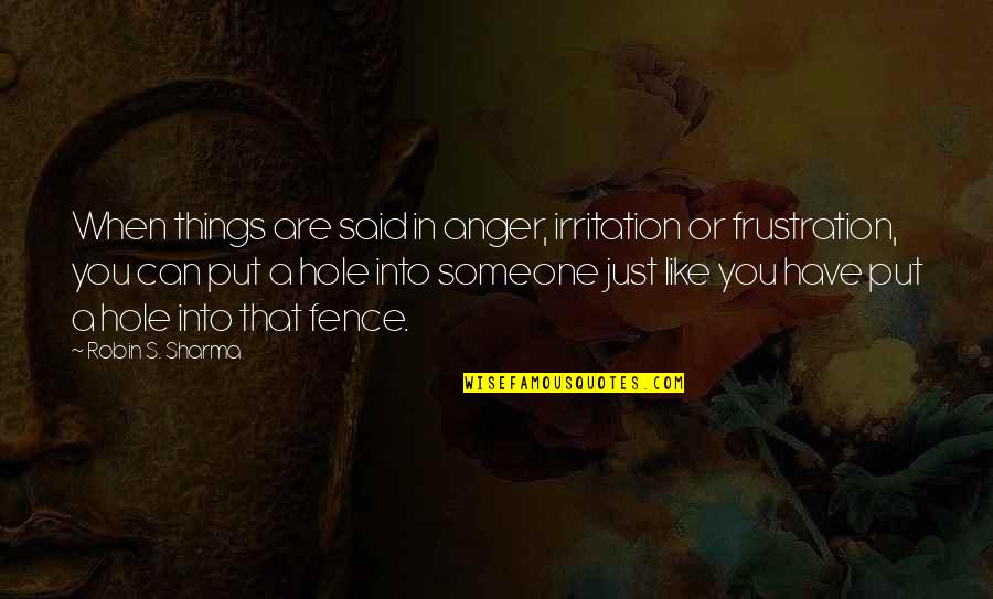 Aram Saroyan Quotes By Robin S. Sharma: When things are said in anger, irritation or