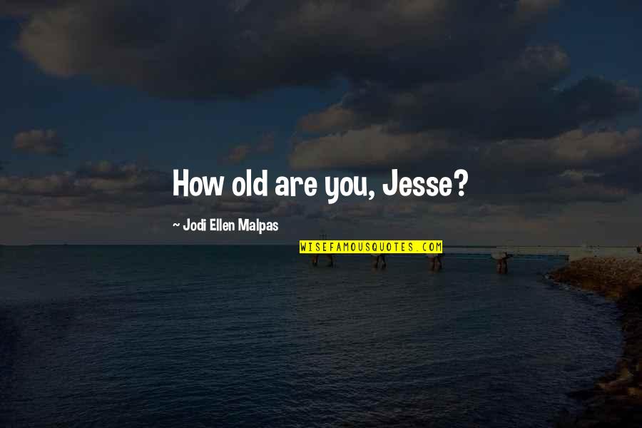 Aranaz Nordstrom Quotes By Jodi Ellen Malpas: How old are you, Jesse?