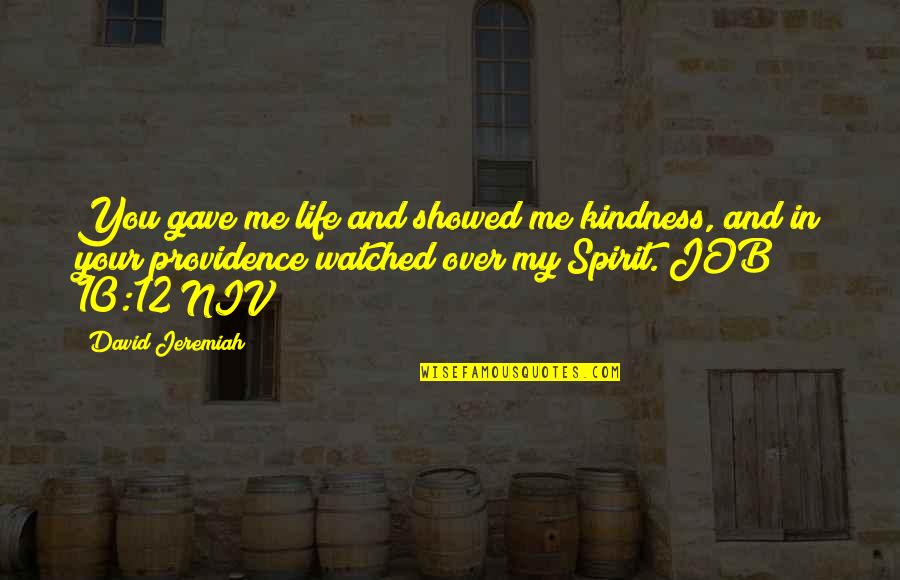 Ararararagi San Quotes By David Jeremiah: You gave me life and showed me kindness,