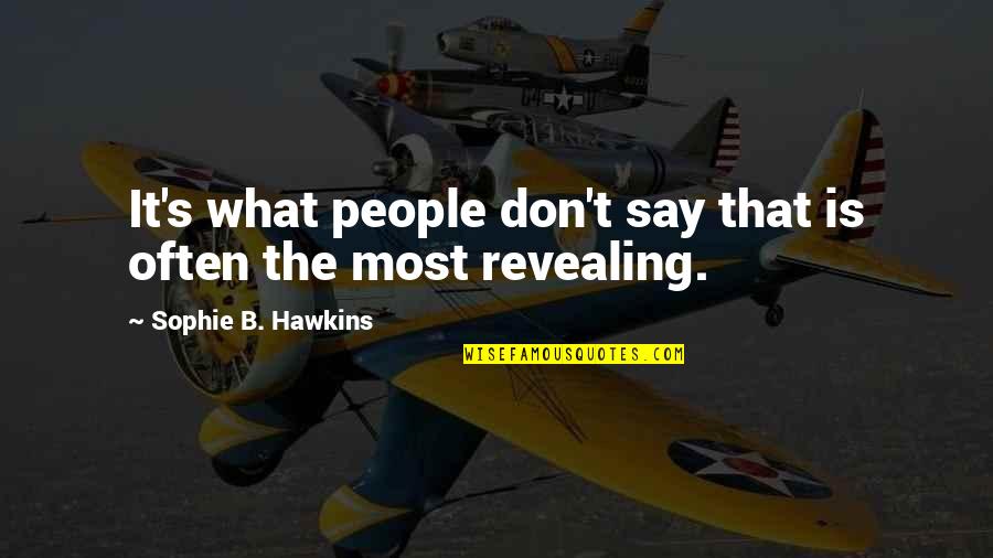 Aravanis Quotes By Sophie B. Hawkins: It's what people don't say that is often