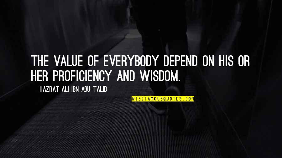 Arbitre Aveugle Quotes By Hazrat Ali Ibn Abu-Talib: The value of everybody depend on his or