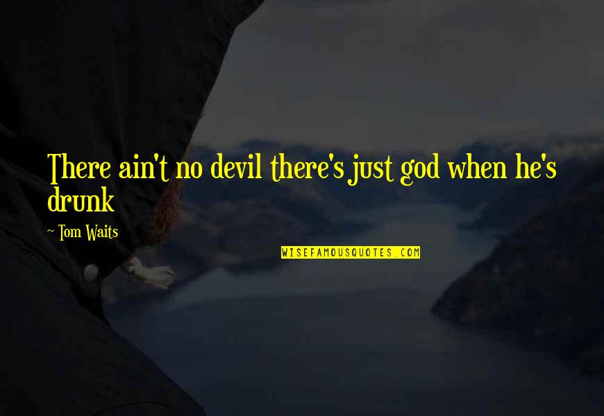 Arboleda Boxer Quotes By Tom Waits: There ain't no devil there's just god when