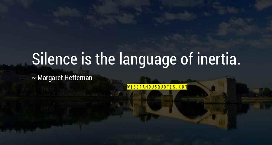 Arc Trooper Fives Quotes By Margaret Heffernan: Silence is the language of inertia.