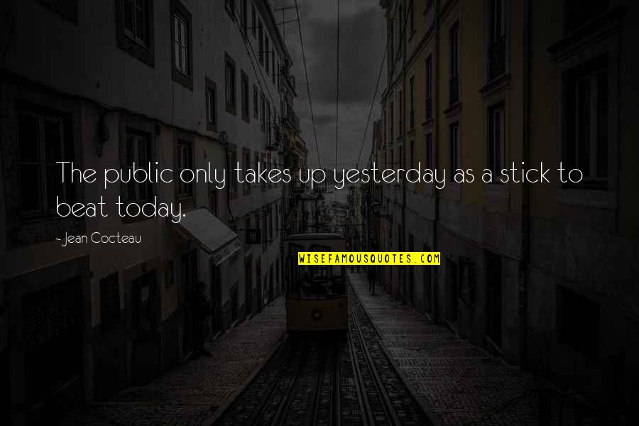 Arcade Fire Afterlife Quotes By Jean Cocteau: The public only takes up yesterday as a