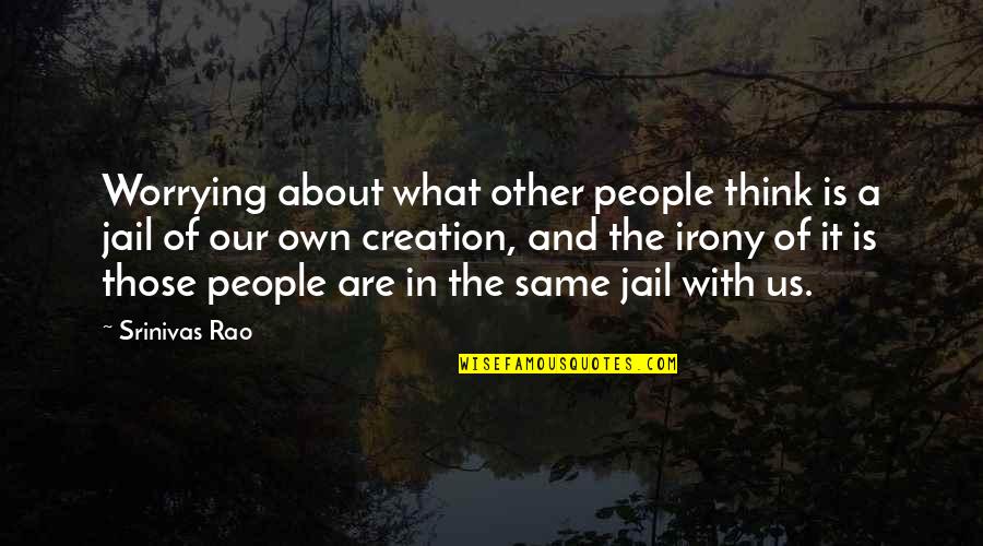 Arcelia Plant Quotes By Srinivas Rao: Worrying about what other people think is a