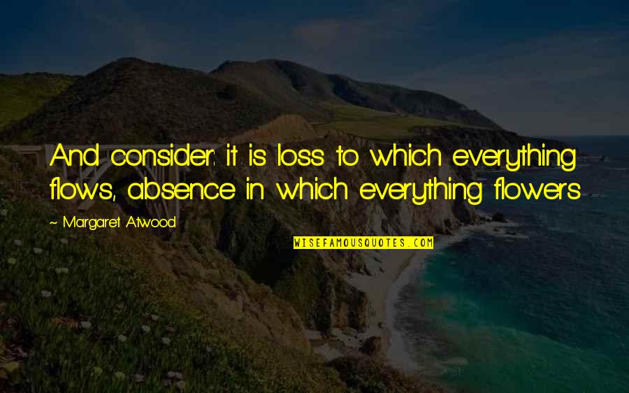 Arch Supporters Quotes By Margaret Atwood: And consider: it is loss to which everything