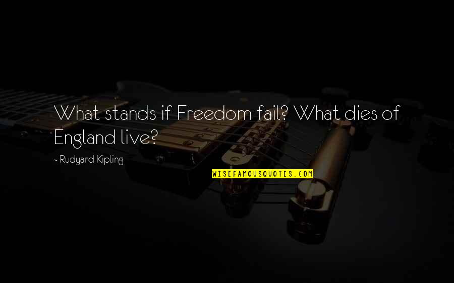 Arch Thalle Quotes By Rudyard Kipling: What stands if Freedom fail? What dies of