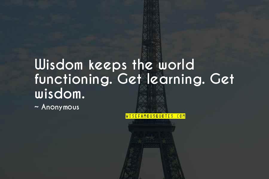 Archdemon Mosaic Quotes By Anonymous: Wisdom keeps the world functioning. Get learning. Get